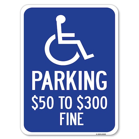 Signmission Handicapped Parking $50 to $300 Fine Heavy-Gauge Alum Rust Proof Parking, 18" x 24", A-1824-24660 A-1824-24660